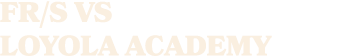 FR/S vs Loyola academy 