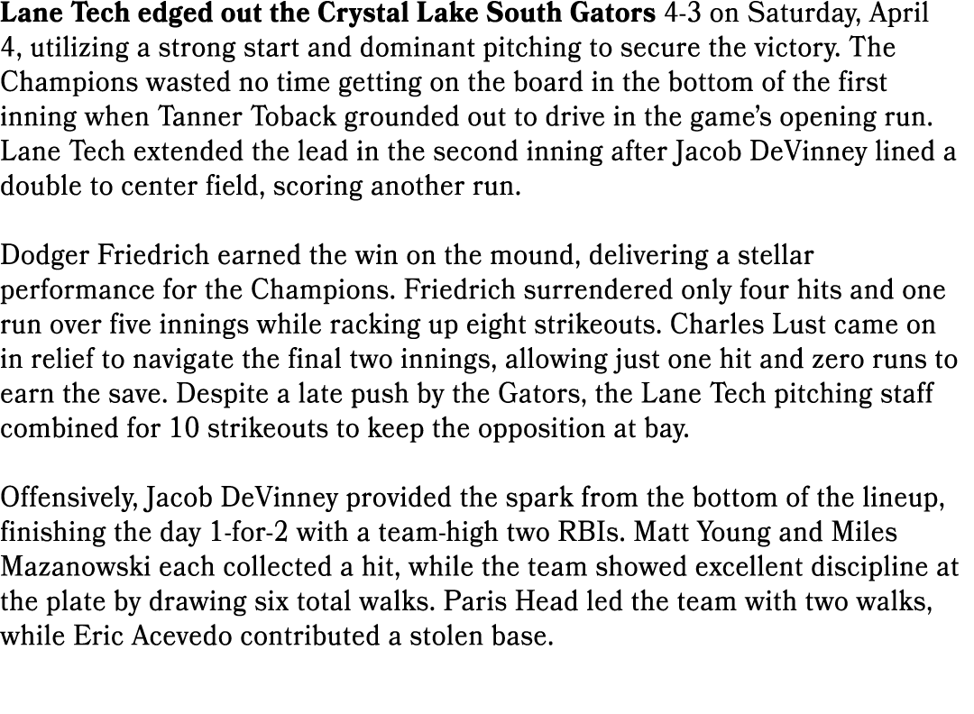 Lane Tech edged out the Crystal Lake South Gators 4 3 on Saturday, April 4, utilizing a strong start and dominant pit...