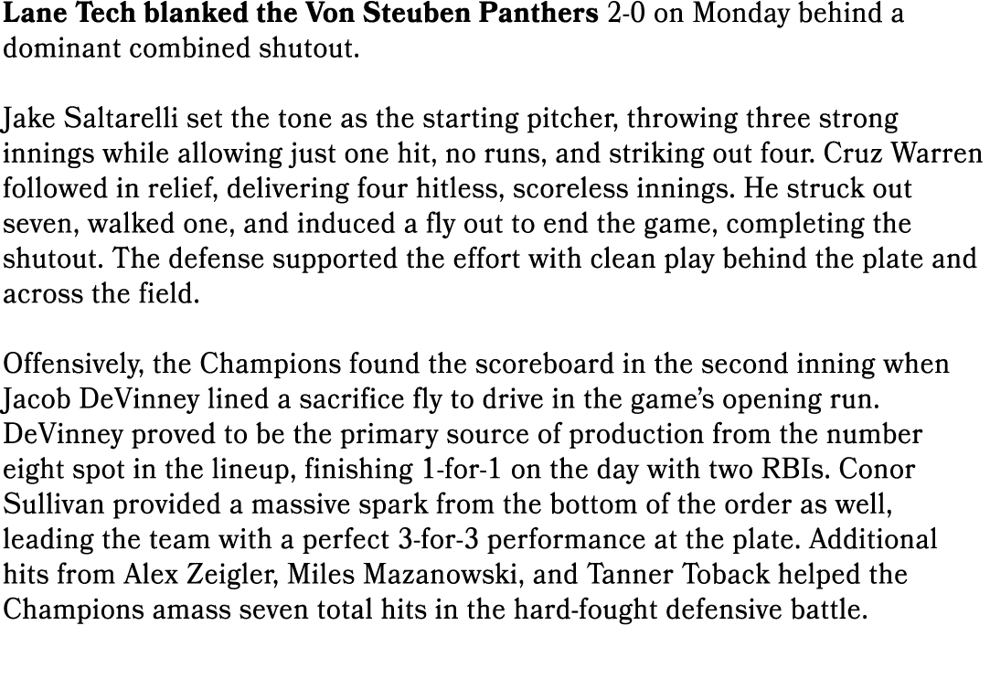 Lane Tech blanked the Von Steuben Panthers 2 0 on Monday behind a dominant combined shutout. Jake Saltarelli set the ...