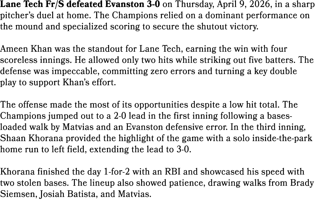 Lane Tech Fr/S defeated Evanston 3 0 on Thursday, April 9, 2026, in a sharp pitcher’s duel at home. The Champions rel...