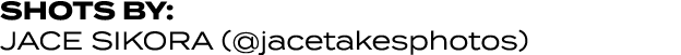 shots by: Jace sikora (@jacetakesphotos)