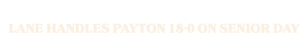 Lane Handles Payton 18 0 on Senior Day