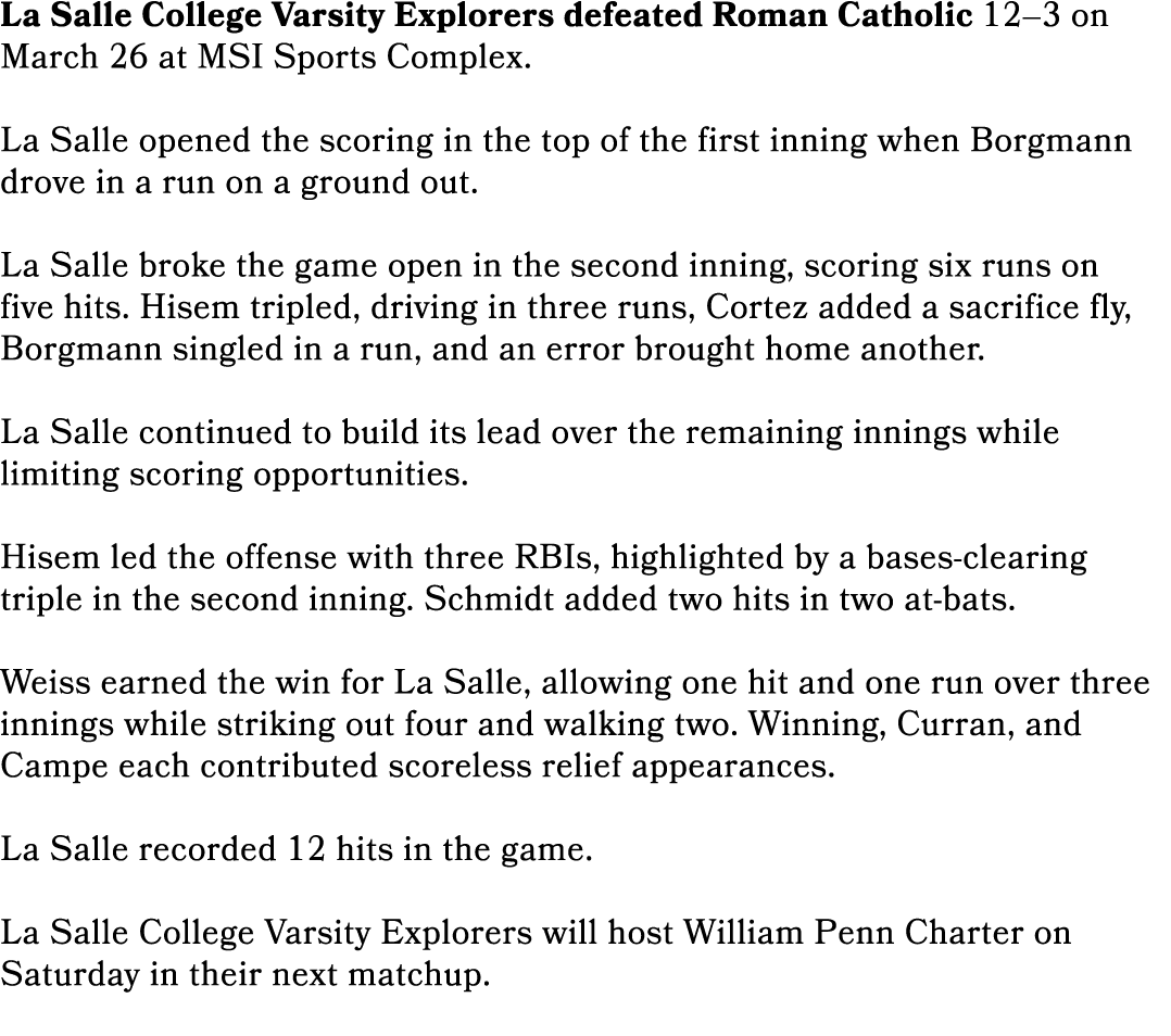 La Salle College Varsity Explorers defeated Roman Catholic 12–3 on March 26 at MSI Sports Complex. La Salle opened th...