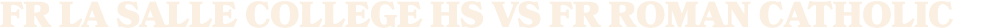 fr La Salle College HS vs fr roman catholic