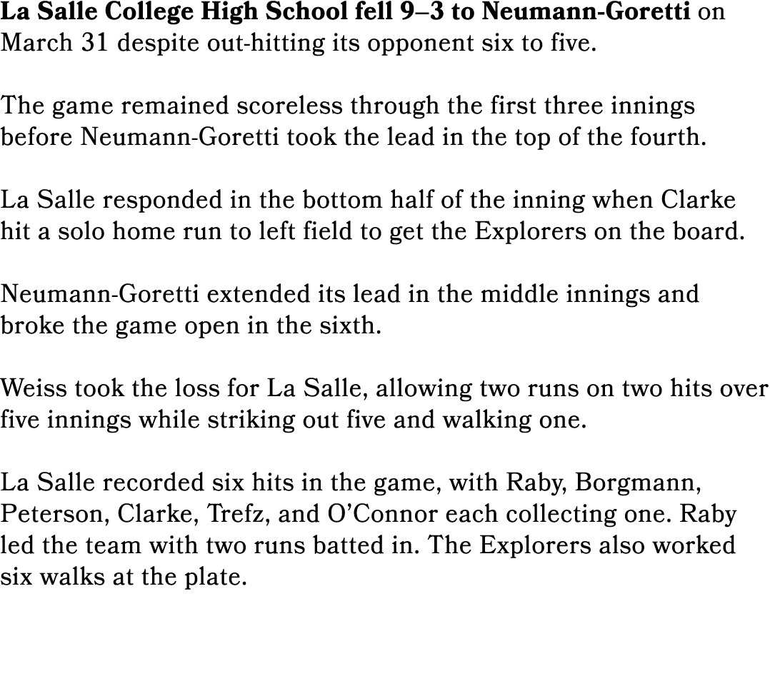 La Salle College High School fell 9–3 to Neumann Goretti on March 31 despite out hitting its opponent six to five. Th...