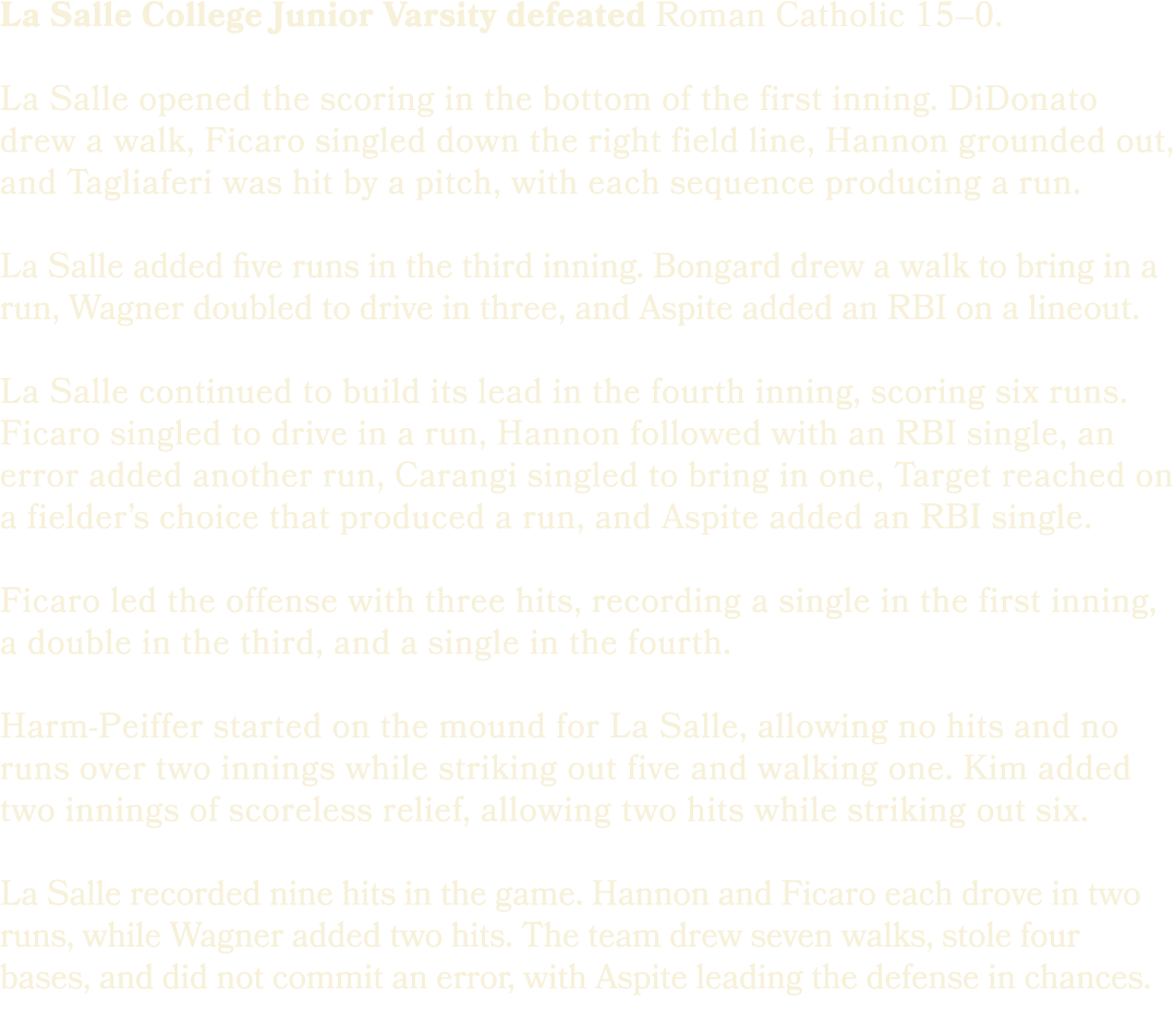 La Salle College Junior Varsity defeated Roman Catholic 15–0. La Salle opened the scoring in the bottom of the first ...