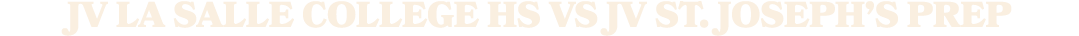 jv la salle college hs vS jv st. joseph’s prep