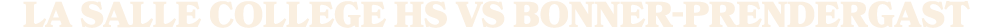 La Salle College HS vs bonner prendergast