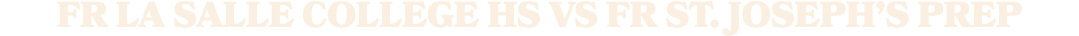 fr la salle college hs vS fr ST. JOSEPH’S PREP