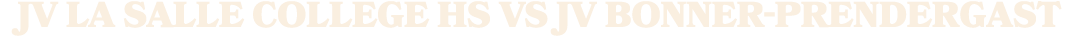 jv la salle college hs vS jv bonner prendergast