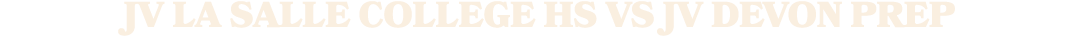 jv la salle college hs vS jv devon prep
