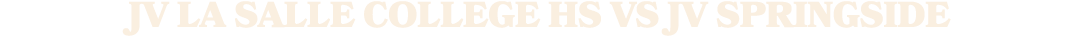 jv la salle college hs vS jv springside