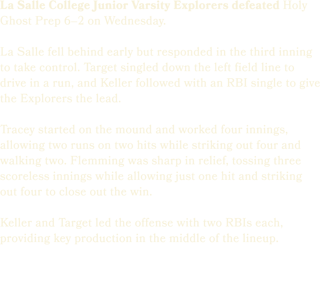 La Salle College Junior Varsity Explorers defeated Holy Ghost Prep 6–2 on Wednesday. La Salle fell behind early but r...