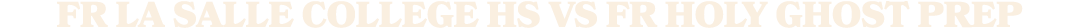 fr la salle college hs vS fr holy ghost prep