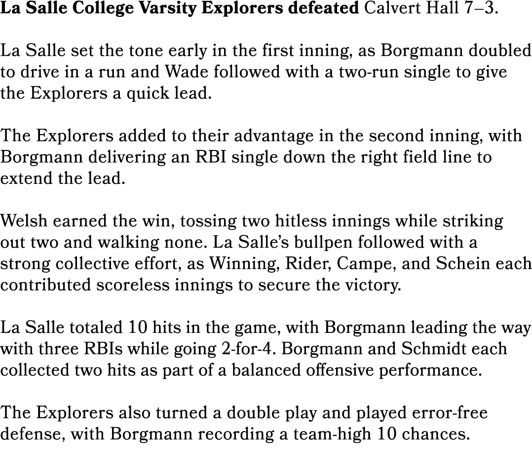 La Salle College Varsity Explorers defeated Calvert Hall 7–3. La Salle set the tone early in the first inning, as Bor...