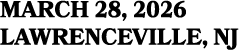 MARCH 28, 2026 Lawrenceville, NJ