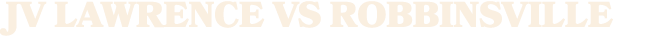 JV LAWRENCE VS ROBBINSVILLE