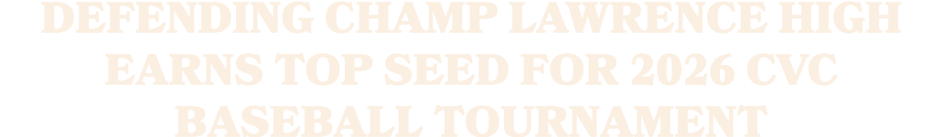 Defending champ Lawrence High earns top seed for 2026 CVC Baseball Tournament