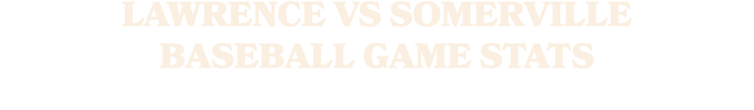 LAWRENCE VS SOMERVILLE BASEBALL GAME STATS
