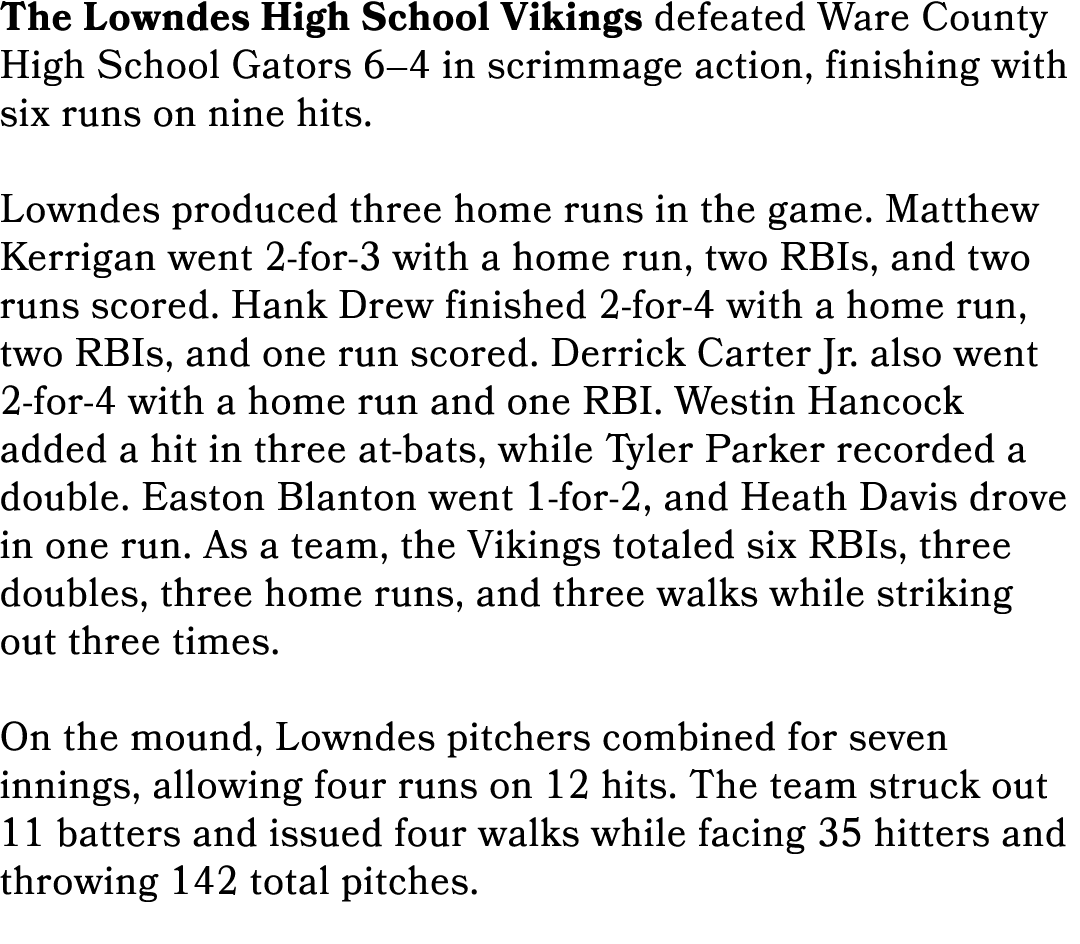 The Lowndes High School Vikings defeated Ware County High School Gators 6–4 in scrimmage action, finishing with six r...