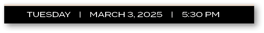 TUESDAY | MARCH 3, 2025 | 5:30 P