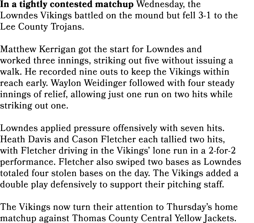 In a tightly contested matchup Wednesday, the Lowndes Vikings battled on the mound but fell 3 1 to the Lee County Tro...