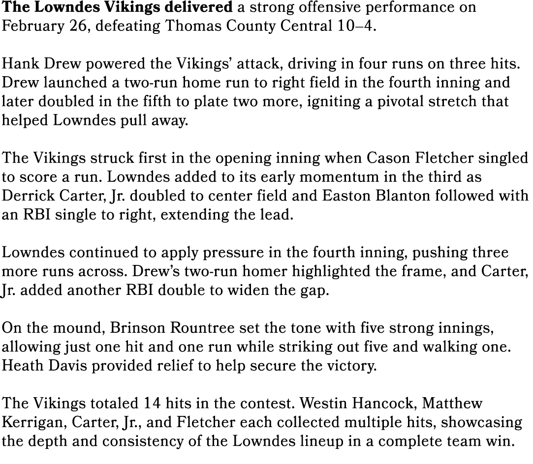 The Lowndes Vikings delivered a strong offensive performance on February 26, defeating Thomas County Central 10–4. Ha...