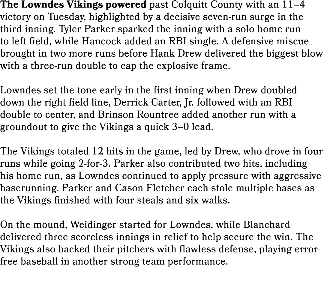 The Lowndes Vikings powered past Colquitt County with an 11–4 victory on Tuesday, highlighted by a decisive seven run...