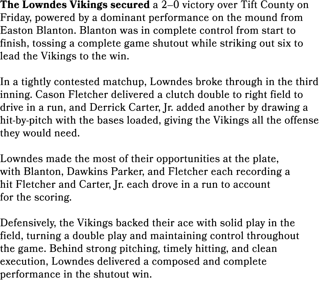 The Lowndes Vikings secured a 2–0 victory over Tift County on Friday, powered by a dominant performance on the mound ...