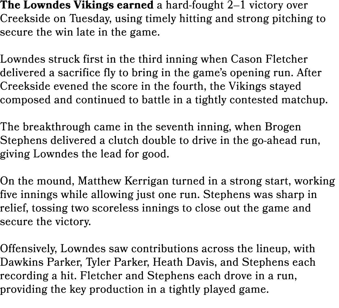 The Lowndes Vikings earned a hard fought 2–1 victory over Creekside on Tuesday, using timely hitting and strong pitch...