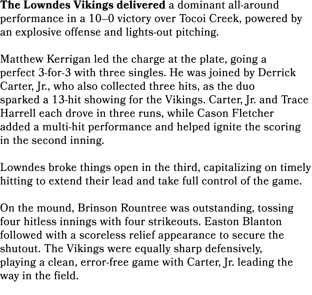 The Lowndes Vikings delivered a dominant all around performance in a 10–0 victory over Tocoi Creek, powered by an exp...