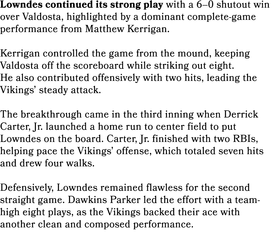 Lowndes continued its strong play with a 6–0 shutout win over Valdosta, highlighted by a dominant complete game perfo...