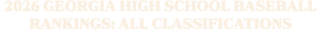 2026 Georgia High School Baseball Rankings: All Classifications
