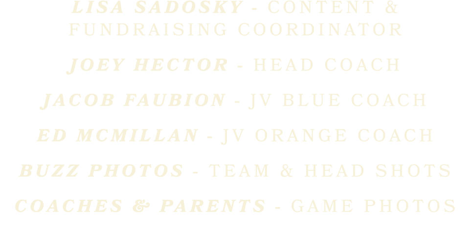 Lisa Sadosky content & fundraising coordinator Joey Hector Head Coach Jacob Faubion JV bLUE Coach Ed McMillan JV oran...