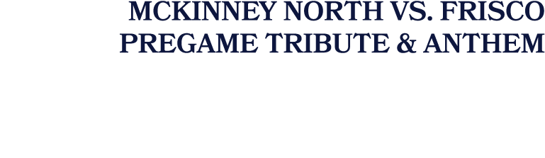 McKinney North vs. Frisco Pregame Tribute & Anthem