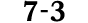 7 3