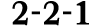 2 2 1