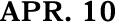 APR. 10