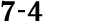 7 4