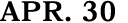 APR. 30
