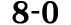 8 0
