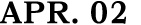 APR. 02