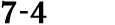 7 4