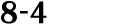 8 4