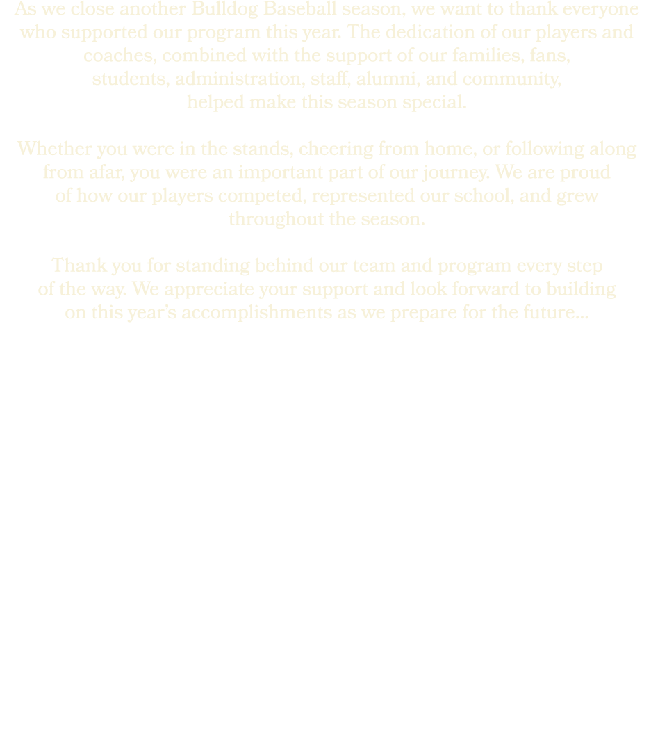As we close another Bulldog Baseball season, we want to thank everyone who supported our program this year. The dedic...