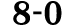 8 0