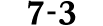 7 3