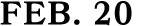 Feb. 20