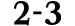 2 3