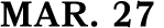 Mar. 27